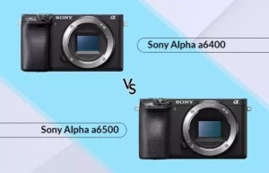 Sony a6400 vs a6500 : 10 différences clés